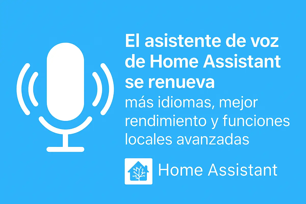 El asistente de voz de Home Assistant se renueva: más idiomas, mejor rendimiento y funciones locales avanzadas