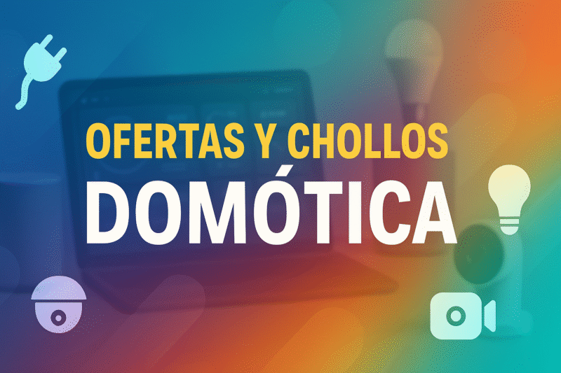 Ofertas en domótica y hogar inteligente: chollos que voy encontrando todo el año
